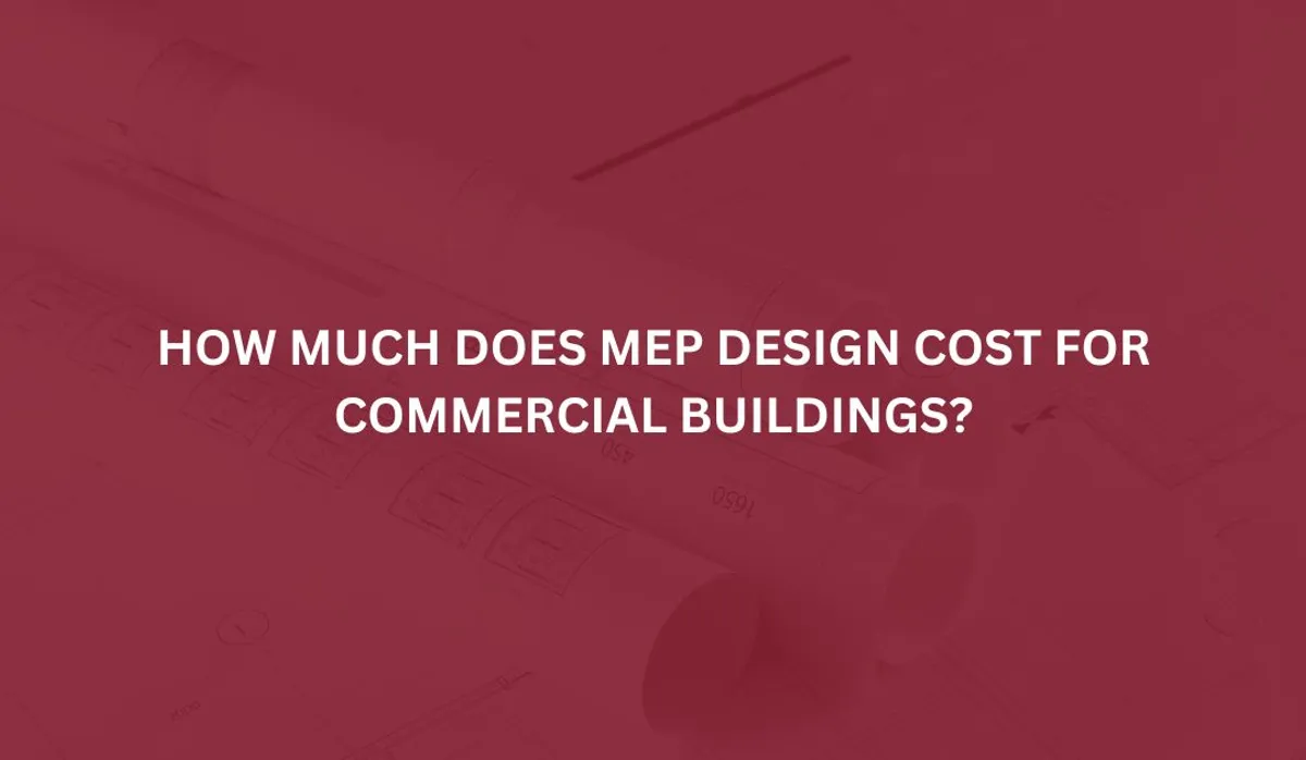 How Much Does MEP Design Cost for Commercial Buildings?
