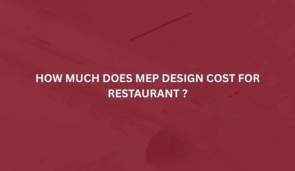 How Much Does MEP Design Cost for Restaurant ?