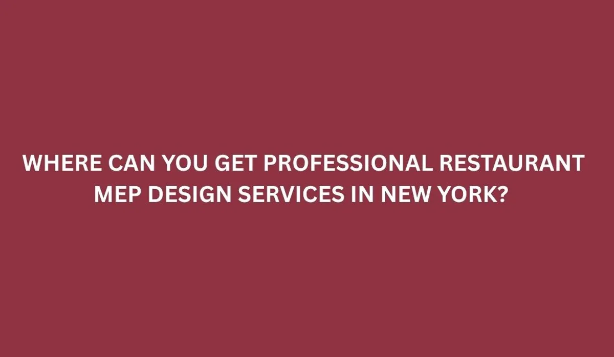 Where Can You Get Professional Restaurant MEP Design Services in New York?